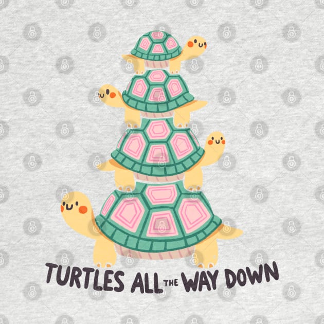 Turtles all the way down by Itouchedabee